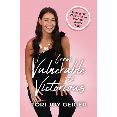 From Vulnerable to Victorious - by  Tori Joy Geiger (Hardcover)