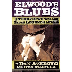 Elwood's Blues - by  Dan Aykroyd & Ben Manilla (Paperback) - 1 of 1