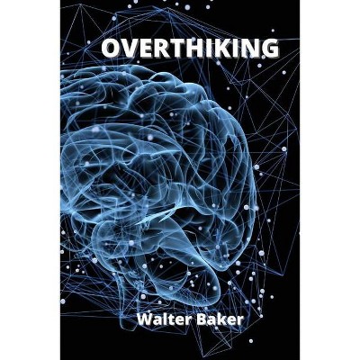 Overthinking - by  Walter Baker (Paperback)