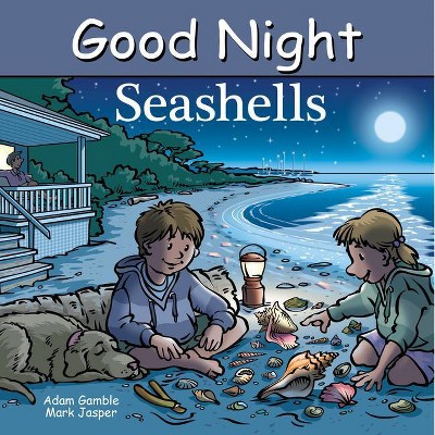 Good Night Seashells - (good Night Our World) By Adam Gamble & Mark ...