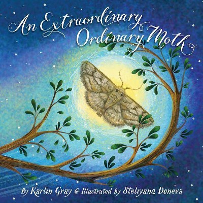 An Extraordinary Ordinary Moth - by  Karlin Gray (Hardcover)