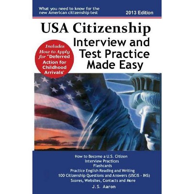 USA Citizenship Interview and Test Practice Made Easy - by  J S Aaron (Paperback)