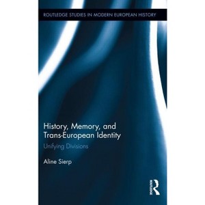 History, Memory, and Trans-European Identity - (Routledge Studies in Modern European History) by  Aline Sierp (Hardcover) - 1 of 1