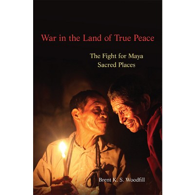 War in the Land of True Peace - by Brent K S Woodfill