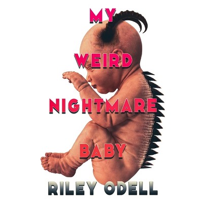 My Weird Nightmare Baby - by  Riley Odell (Paperback)