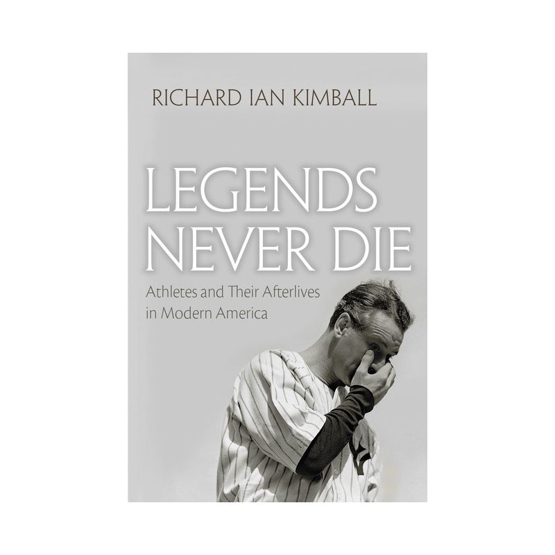 Legends Never Die - (Sports and Entertainment) by  Richard Ian Kimball (Paperback), 1 of 2