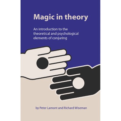Magic in Theory - by  Peter Lamont & Professor Richard Wiseman (Paperback)