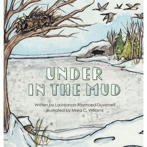Under in the Mud - by  Laureanna Raymond-Duvernell (Hardcover) - 1 of 1