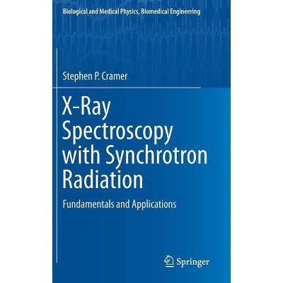 X-Ray Spectroscopy with Synchrotron Radiation - (Biological and Medical Physics, Biomedical Engineering) by  Stephen P Cramer (Hardcover)