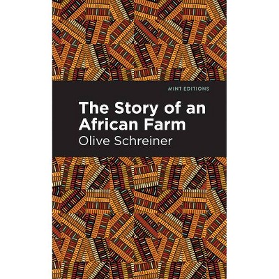 The Story of an African Farm - (Mint Editions) by  Olive Schreiner (Hardcover)