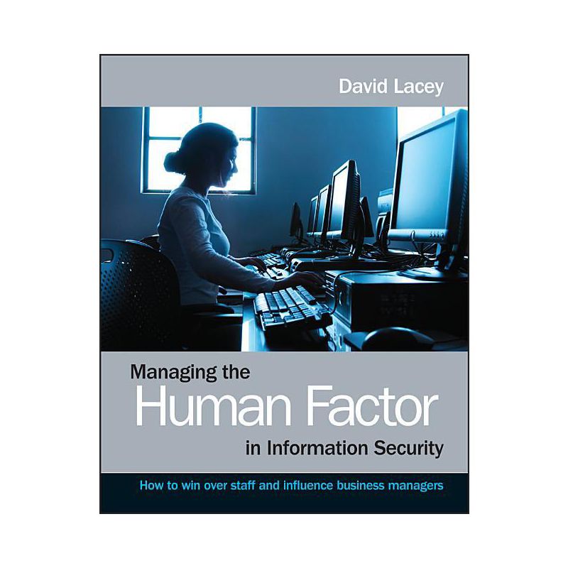 Managing the Human Factor in Information Security- How to win over staff and influence businessmanagers - by  David Lacey (Paperback), 1 of 2