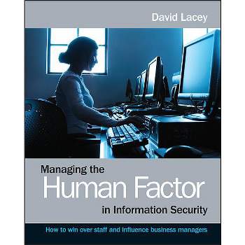 Managing the Human Factor in Information Security- How to win over staff and influence businessmanagers - by  David Lacey (Paperback)