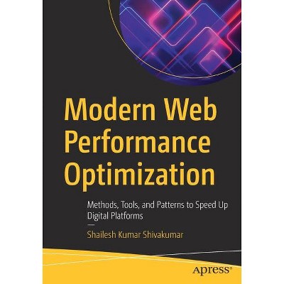 Modern Web Performance Optimization - by  Shailesh Kumar Shivakumar (Paperback)