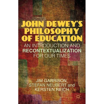 John Dewey's Philosophy of Education - by  J Garrison & S Neubert & K Reich (Hardcover)