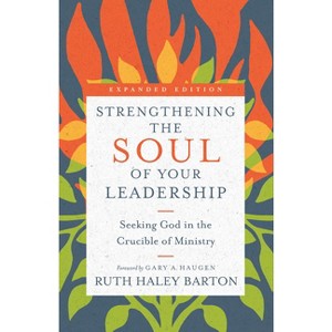 Strengthening the Soul of Your Leadership - (Transforming Resources) by  Ruth Haley Barton (Hardcover) - 1 of 1