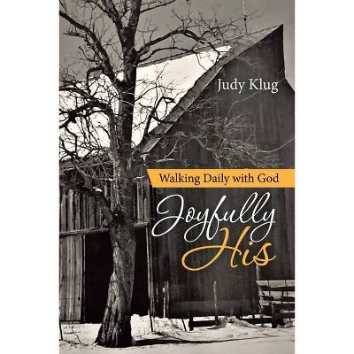Joyfully His - by  Judy Klug (Paperback)