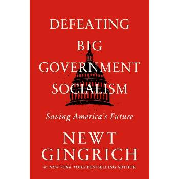 Defeating Big Government Socialism - by  Newt Gingrich (Paperback)