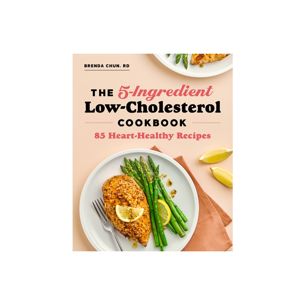 The 5-Ingredient Low-Cholesterol Cookbook - by Brenda Chun (Paperback)