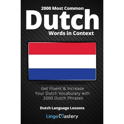 2000 Most Common Dutch Words in Context - by  Lingo Mastery (Paperback)