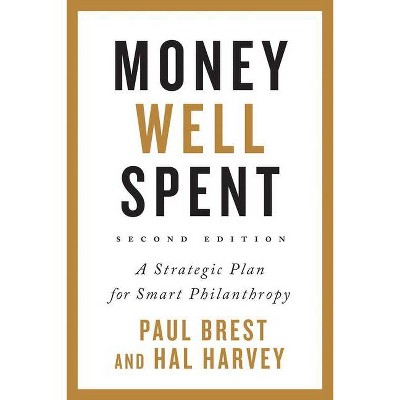 Money Well Spent - 2nd Edition by  Paul Brest & Hal Harvey (Hardcover)