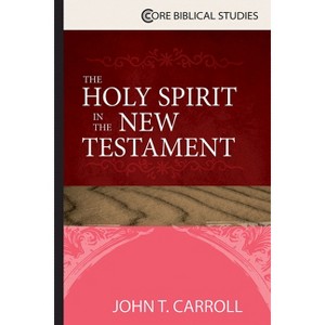 The Holy Spirit in the New Testament - by  John T Carroll (Paperback) - 1 of 1