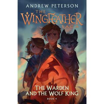 The Warden and the Wolf King - (Wingfeather Saga) by  Andrew Peterson (Hardcover)