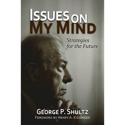 Issues on My Mind - by  George P Shultz (Paperback)