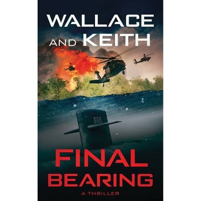 Final Bearing - (The Hunter Killer) by  George Wallace & Don Keith (Paperback)