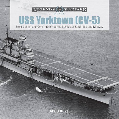  USS Yorktown (CV-5) - (Legends of Warfare: Naval) by  David Doyle (Hardcover) 