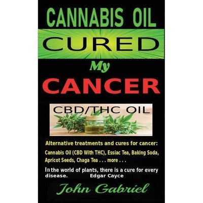 Cannabis Oil Cured My Cancer - by  John Gabriel MC Donald (Paperback)