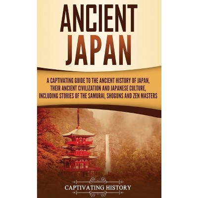 Ancient Japan - By Captivating History (hardcover) : Target