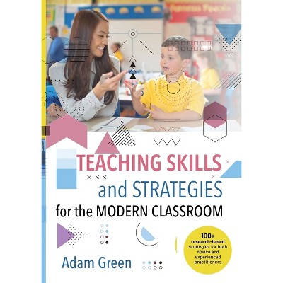 Teaching Skills and Strategies for the Modern Classroom - by  Adam Green (Paperback)