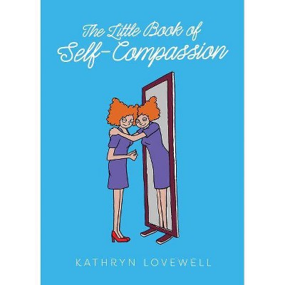 The Little Book of Self-Compassion - by  Kathryn Lovewell (Paperback)