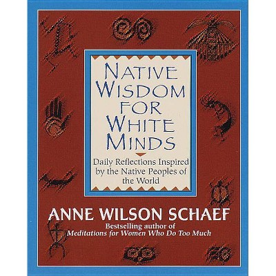 Native Wisdom for White Minds - by  Anne Wilson Schaef (Paperback)