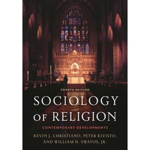 Sociology of Religion - 4th Edition by  Kevin J Christiano & Peter Kivisto & William H Swatos (Paperback) - 1 of 1