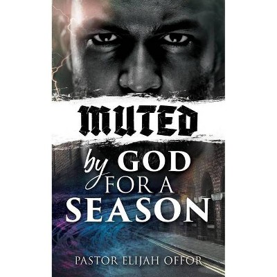 Muted by God for a Season - by  Pastor Elijah Offor (Paperback)