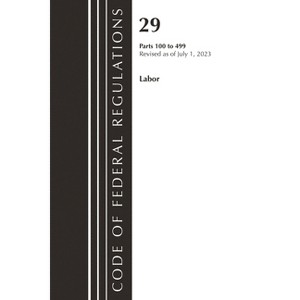 Code of Federal Regulations, Title 29 Labor100-499, Revised as of July 1, 2023 - (Code of Federal Regulations, Title 29 Labor/OSHA) (Paperback) - 1 of 1