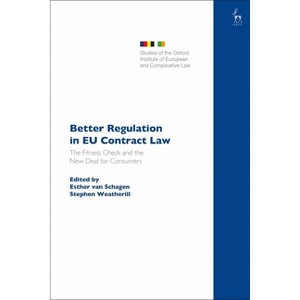 Better Regulation in EU Contract Law - (Studies of the Oxford Institute of European and Comparative) by  Esther Van Schagen & Stephen Weatherill - 1 of 1