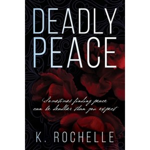 Deadly Peace - by  K Rochelle (Paperback) - 1 of 1
