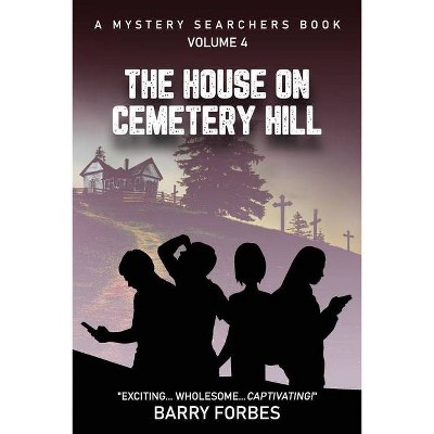 The House on Cemetery Hill - (A Mystery Searchers Book) by  Barry Forbes (Paperback)