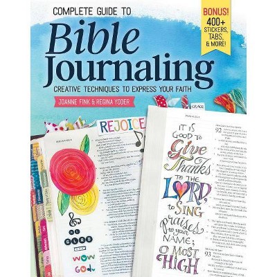 Complete Guide to Bible Journaling - by  Joanne Fink & Regina Yoder (Paperback)