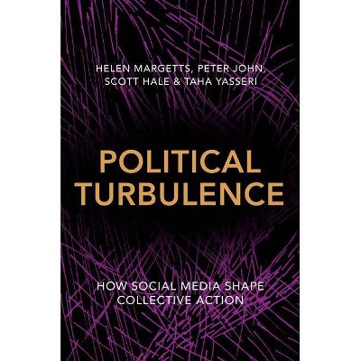 Political Turbulence - by  Helen Margetts & Peter John & Scott Hale & Taha Yasseri (Paperback)