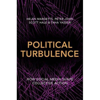 Political Turbulence - by  Helen Margetts & Peter John & Scott Hale & Taha Yasseri (Paperback)