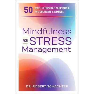 Mindfulness for Stress Management - by  Robert Schachter (Paperback)