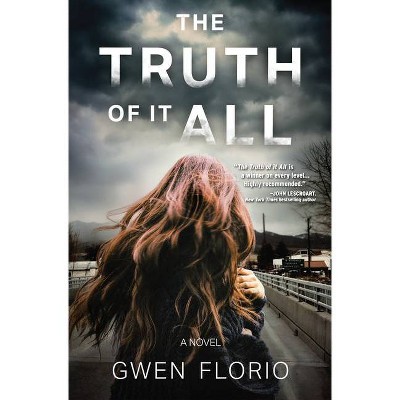 The Truth of It All - by  Gwen Florio (Hardcover)