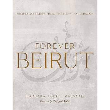 Forever Beirut - (Cooking with Barbara Abdeni Massaad) by  Barbara Abdeni Massaad (Hardcover)