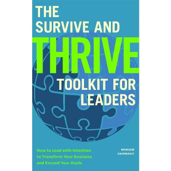 The Survive and Thrive Toolkit for Leaders - by  Monique Daigneault (Paperback)