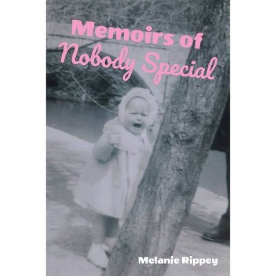 Memoirs of Nobody Special - by  Melanie Rippey (Paperback)