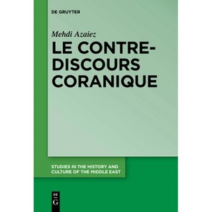 Le contre-discours coranique - (Studies in the History and Culture of the Middle East) by  Mehdi Azaiez (Paperback) - 1 of 1