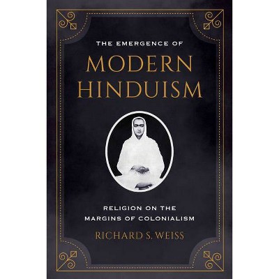 The Emergence of Modern Hinduism - by  Richard S Weiss (Paperback)